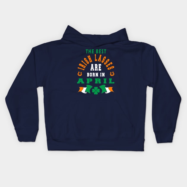 The Best Irish Lasses Are Born In April Ireland Flag Colors Kids Hoodie by stpatricksday